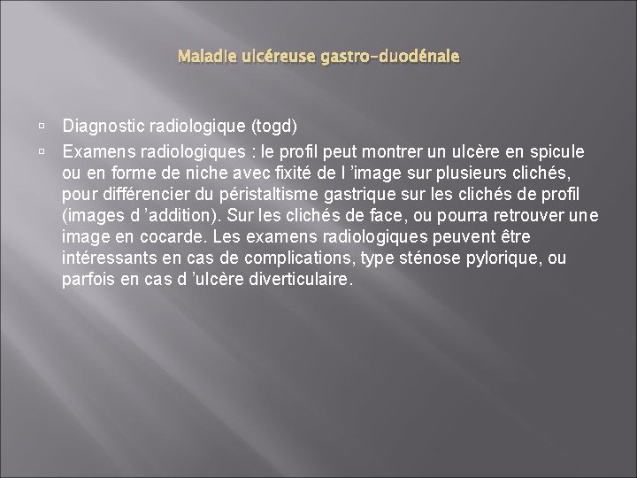 Maladie ulcéreuse gastro-duodénale Diagnostic radiologique (togd) Examens radiologiques : le profil peut montrer un