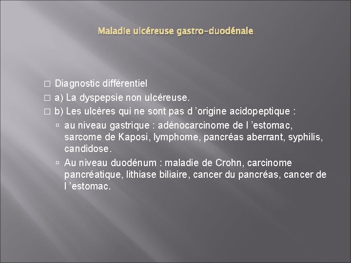 Maladie ulcéreuse gastro-duodénale Diagnostic différentiel � a) La dyspepsie non ulcéreuse. � b) Les