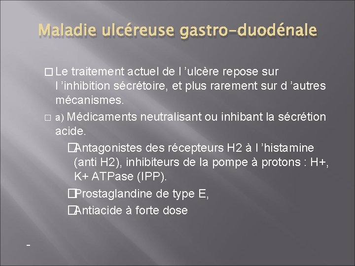 Maladie ulcéreuse gastro-duodénale � Le traitement actuel de l ’ulcère repose sur l ’inhibition