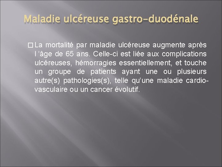 Maladie ulcéreuse gastro-duodénale � La mortalité par maladie ulcéreuse augmente après l ’âge de