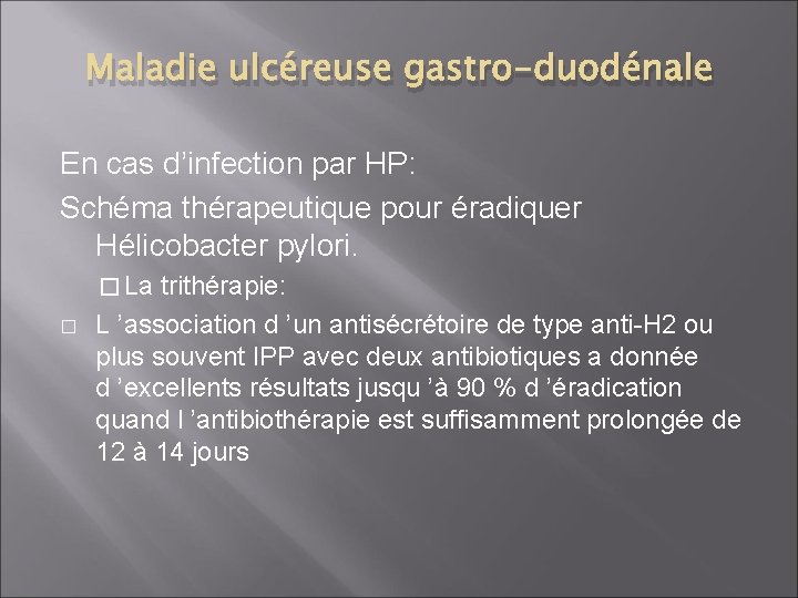 Maladie ulcéreuse gastro-duodénale En cas d’infection par HP: Schéma thérapeutique pour éradiquer Hélicobacter pylori.