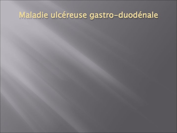 Maladie ulcéreuse gastro-duodénale 