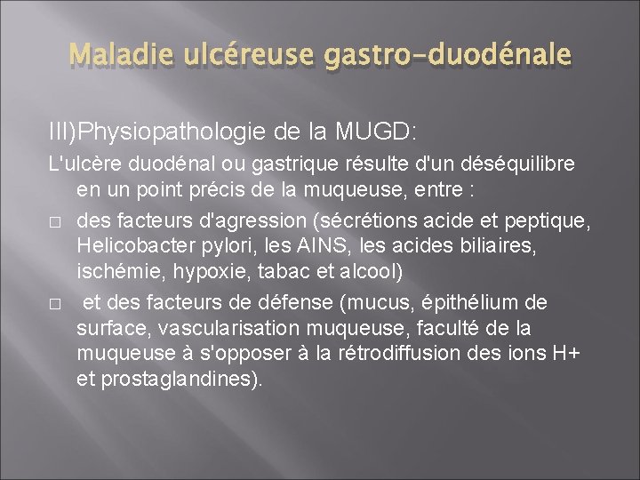Maladie ulcéreuse gastro-duodénale III)Physiopathologie de la MUGD: L'ulcère duodénal ou gastrique résulte d'un déséquilibre
