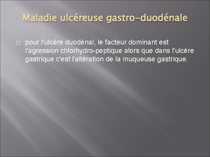 Maladie ulcéreuse gastro-duodénale � pour l'ulcère duodénal, le facteur dominant est l'agression chlorhydro-peptique alors