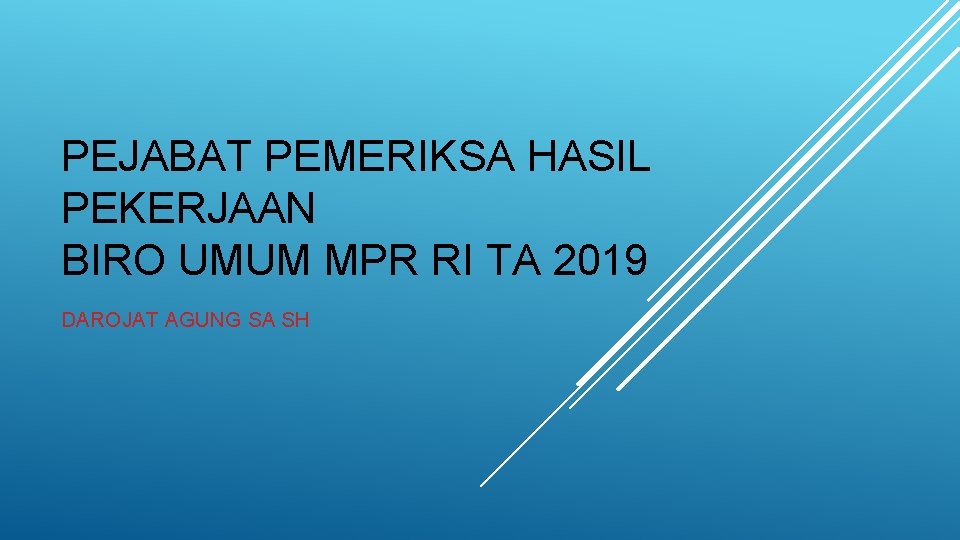 PEJABAT PEMERIKSA HASIL PEKERJAAN BIRO UMUM MPR RI TA 2019 DAROJAT AGUNG SA SH