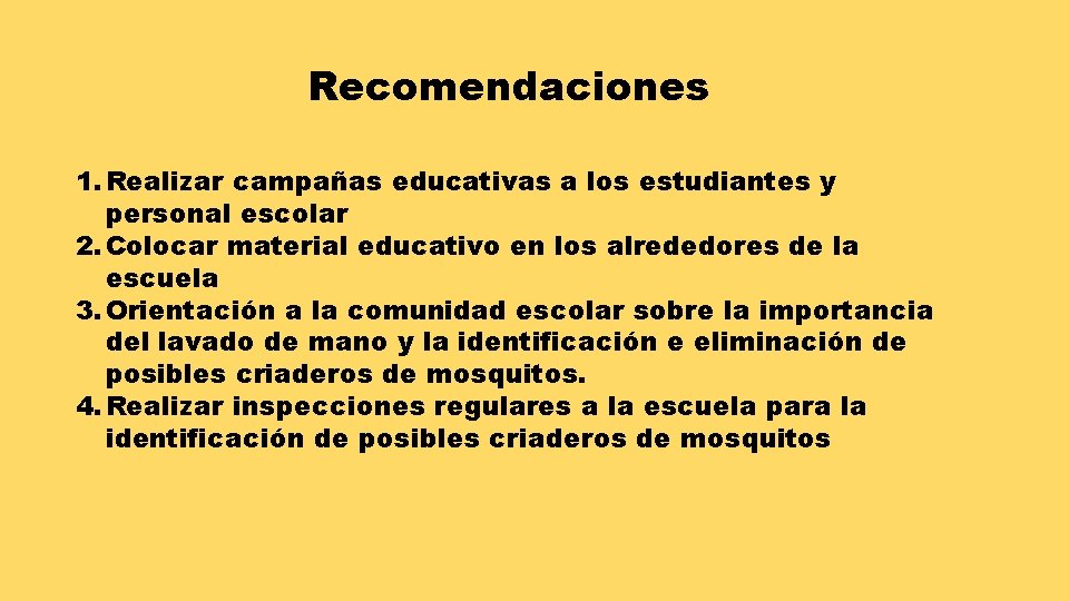 Recomendaciones 1. Realizar campañas educativas a los estudiantes y personal escolar 2. Colocar material