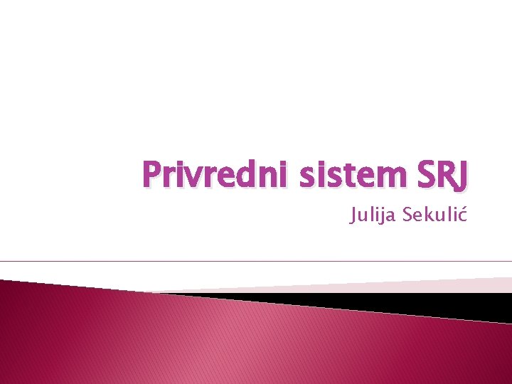 Privredni sistem SRJ Julija Sekulić 