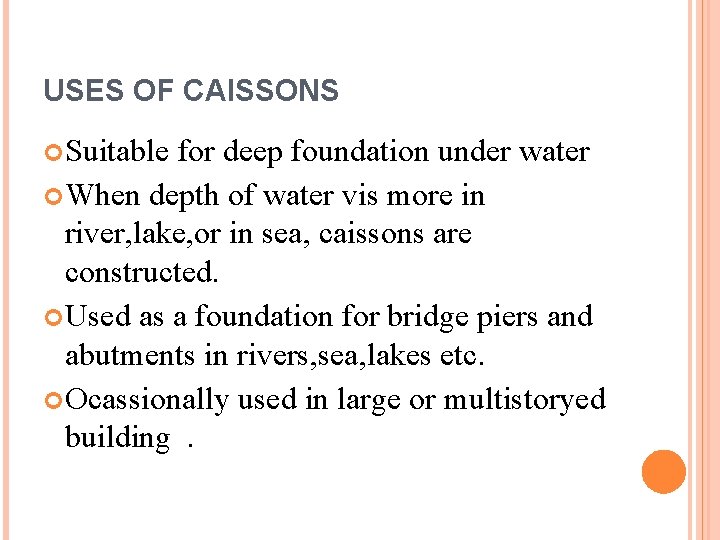 USES OF CAISSONS Suitable for deep foundation under water When depth of water vis