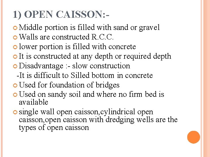 1) OPEN CAISSON: Middle portion is filled with sand or gravel Walls are constructed