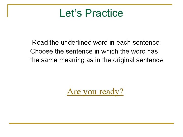 Let’s Practice Read the underlined word in each sentence. Choose the sentence in which