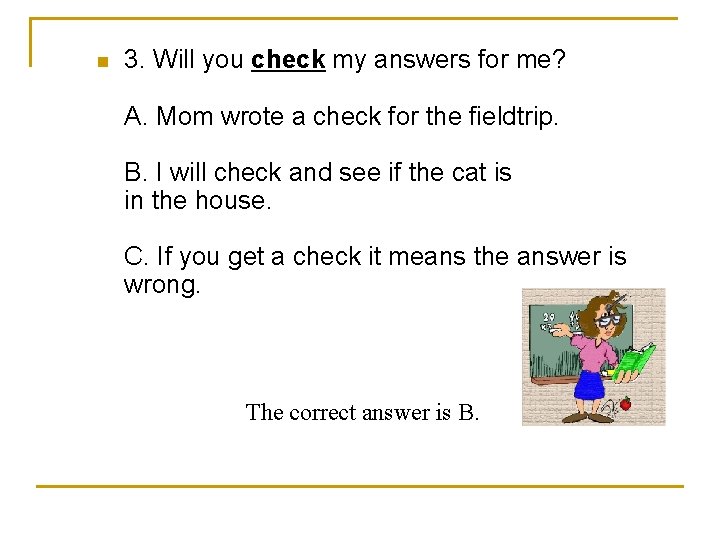 n 3. Will you check my answers for me? A. Mom wrote a check