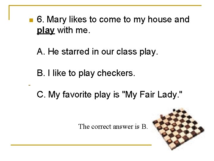 n 6. Mary likes to come to my house and play with me. A.
