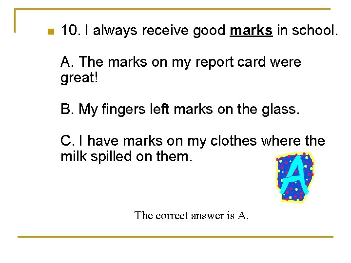 n 10. I always receive good marks in school. A. The marks on my