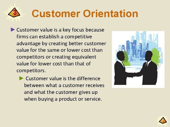 3 Customer Orientation ► Customer value is a key focus because firms can establish