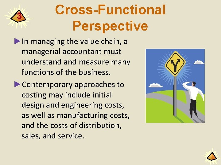 3 Cross-Functional Perspective ►In managing the value chain, a managerial accountant must understand measure