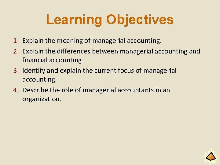 Learning Objectives 1. Explain the meaning of managerial accounting. 2. Explain the differences between