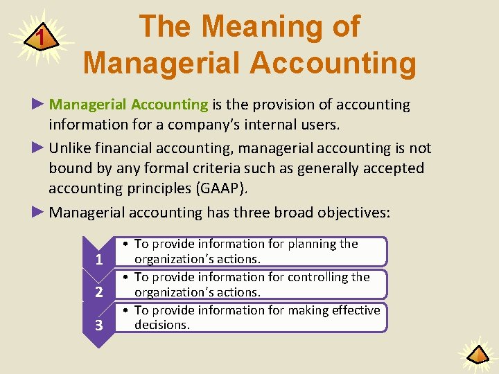 1 The Meaning of Managerial Accounting ► Managerial Accounting is the provision of accounting