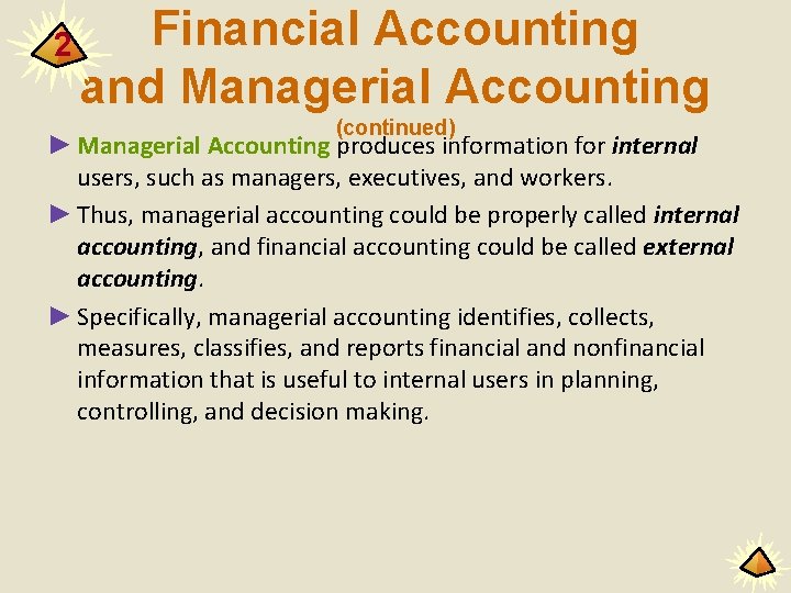 2 Financial Accounting and Managerial Accounting (continued) ► Managerial Accounting produces information for internal