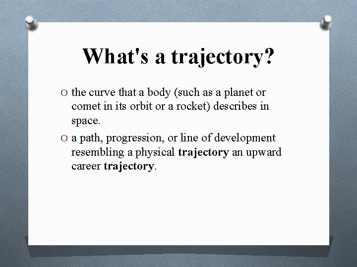 What's a trajectory? O the curve that a body (such as a planet or