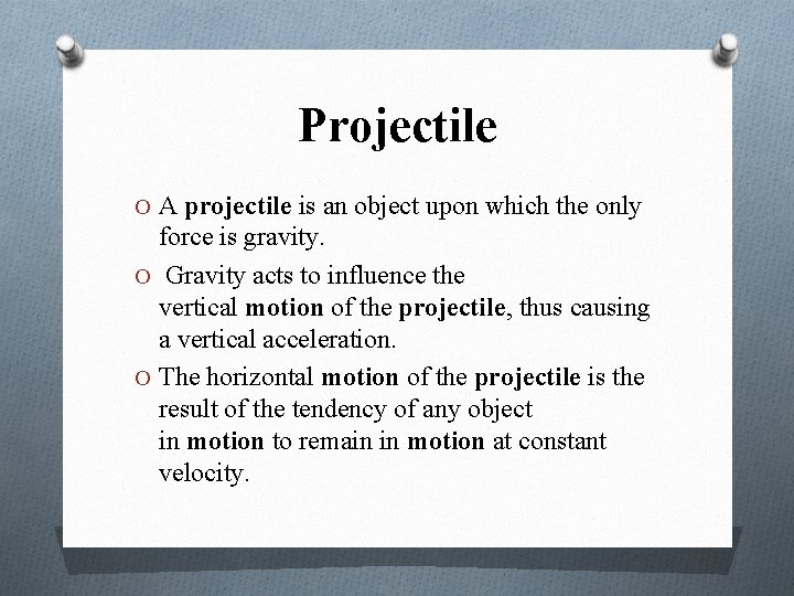 Projectile O A projectile is an object upon which the only force is gravity.