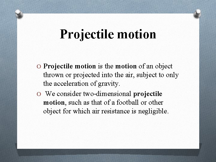 Projectile motion O Projectile motion is the motion of an object thrown or projected