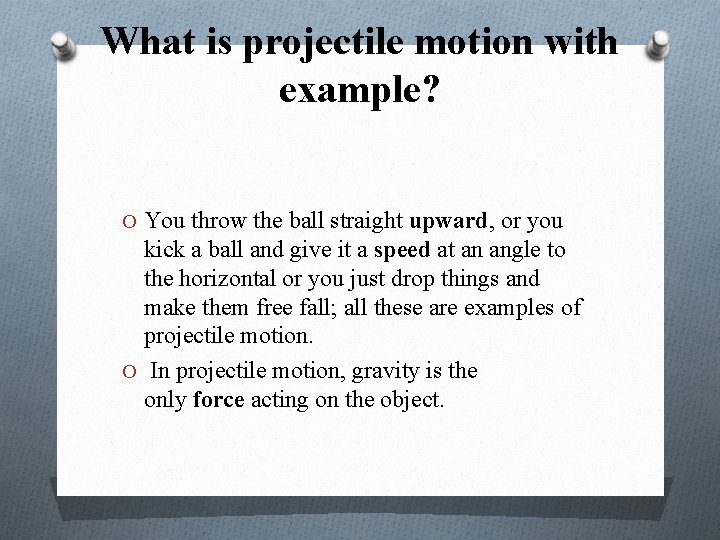 What is projectile motion with example? O You throw the ball straight upward, or
