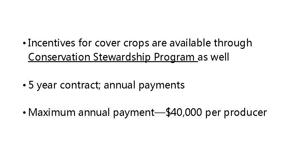  • Incentives for cover crops are available through Conservation Stewardship Program as well