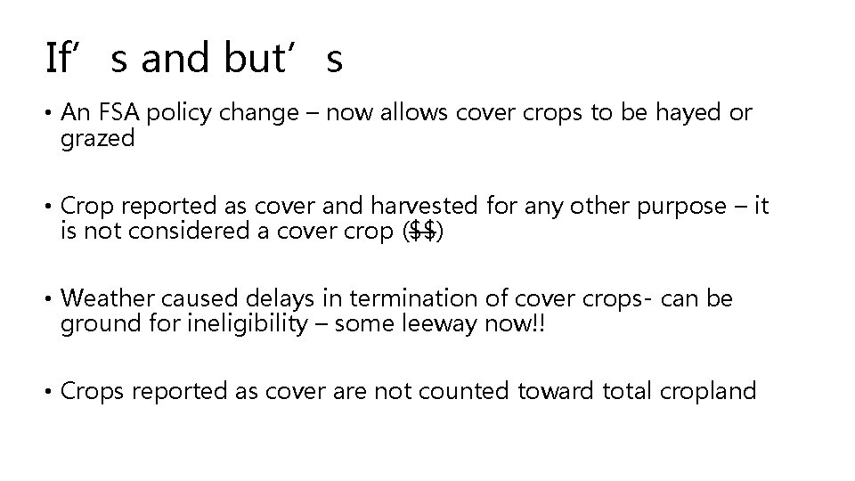 If’s and but’s • An FSA policy change – now allows cover crops to