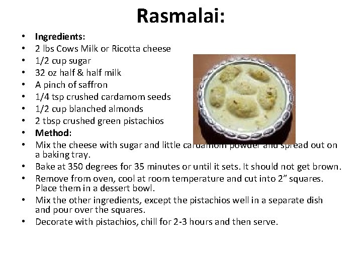 Rasmalai: • • • • Ingredients: 2 lbs Cows Milk or Ricotta cheese 1/2 Rasmalai: • • • • Ingredients: 2 lbs Cows Milk or Ricotta cheese 1/2