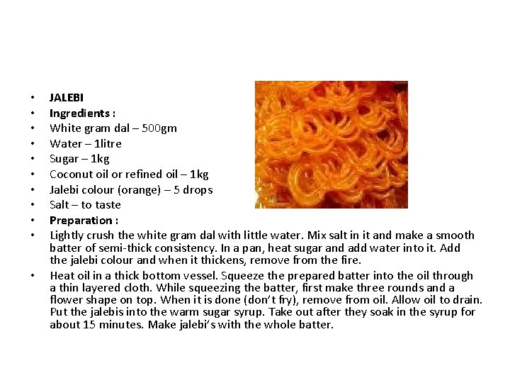 • • • JALEBI Ingredients : White gram dal – 500 gm Water • • • JALEBI Ingredients : White gram dal – 500 gm Water