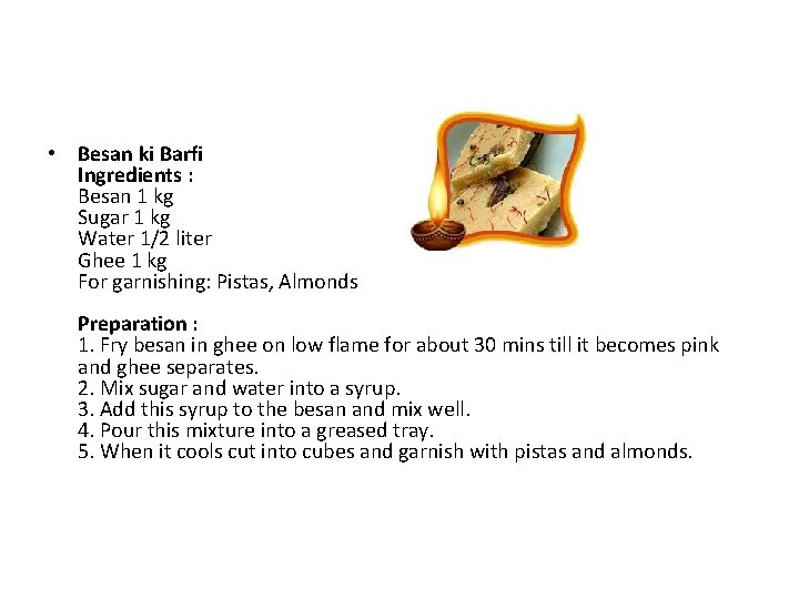 • Besan ki Barfi Ingredients : Besan 1 kg Sugar 1 kg Water • Besan ki Barfi Ingredients : Besan 1 kg Sugar 1 kg Water