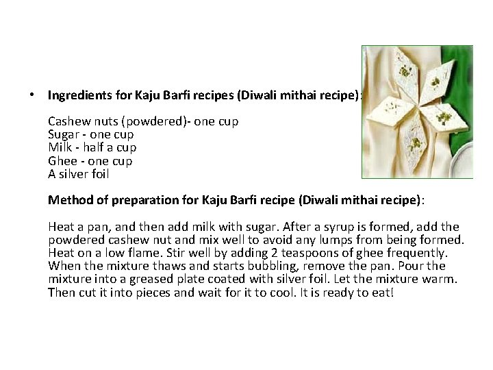 • Ingredients for Kaju Barfi recipes (Diwali mithai recipe): Cashew nuts (powdered)- one • Ingredients for Kaju Barfi recipes (Diwali mithai recipe): Cashew nuts (powdered)- one