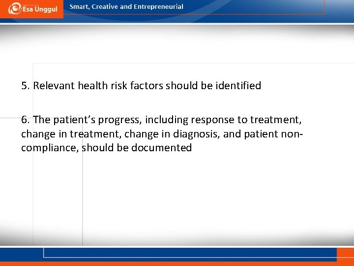 5. Relevant health risk factors should be identified 6. The patient’s progress, including response