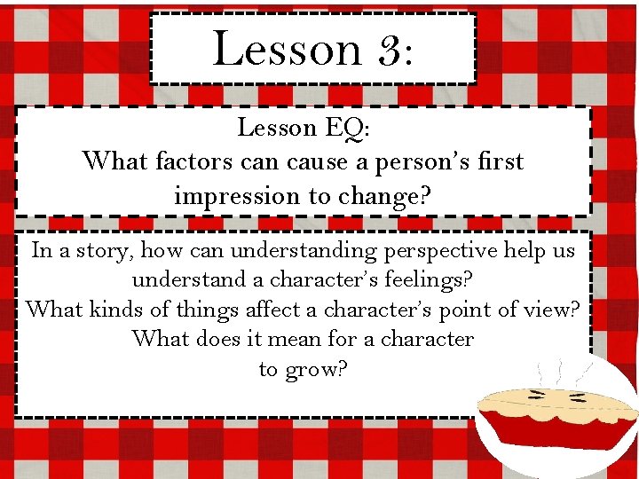 Lesson 3: Lesson EQ: What factors can cause a person’s first impression to change?