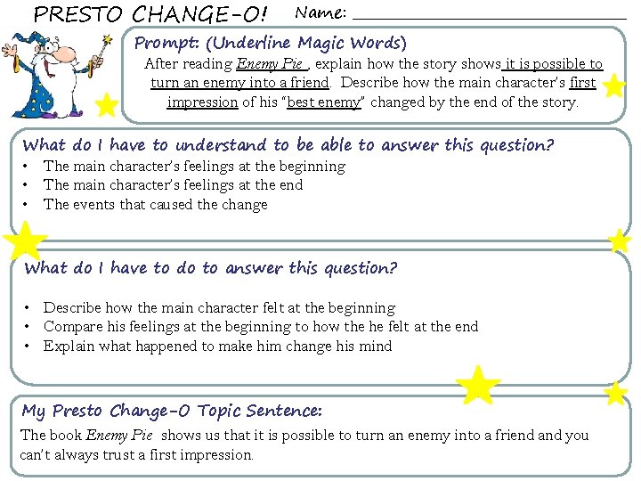 PRESTO CHANGE-O! Name: _____________________ Prompt: (Underline Magic Words) After reading Enemy Pie , explain