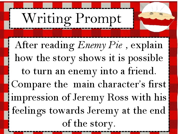 Writing Prompt After reading Enemy Pie , explain how the story shows it is