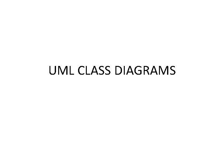 UML CLASS DIAGRAMS 