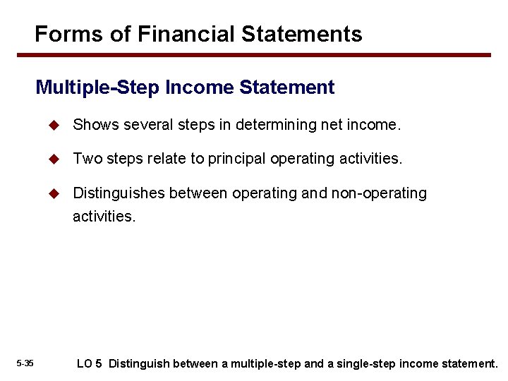 Forms of Financial Statements Multiple-Step Income Statement 5 -35 u Shows several steps in Forms of Financial Statements Multiple-Step Income Statement 5 -35 u Shows several steps in