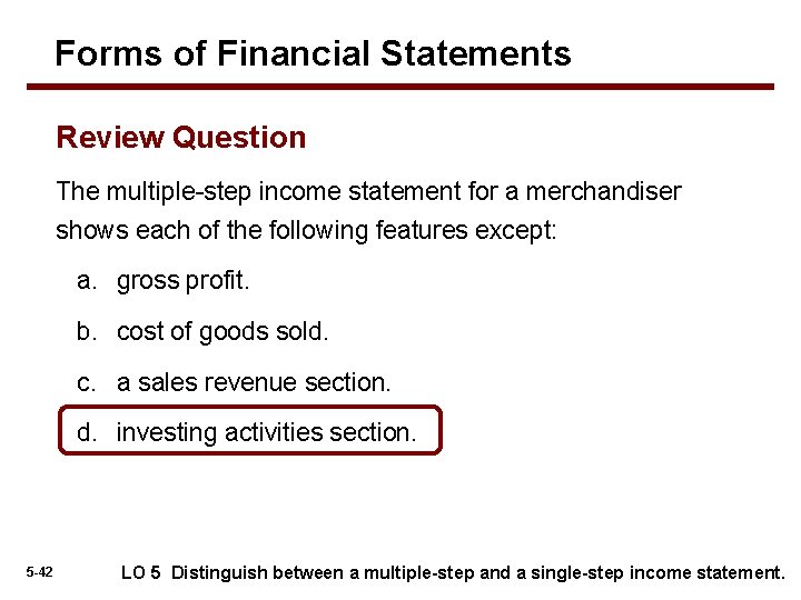 Forms of Financial Statements Review Question The multiple-step income statement for a merchandiser shows Forms of Financial Statements Review Question The multiple-step income statement for a merchandiser shows