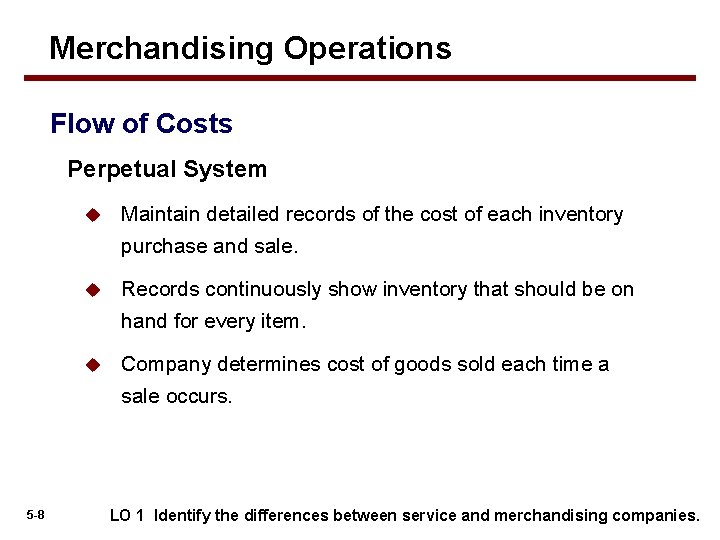 Merchandising Operations Flow of Costs Perpetual System u Maintain detailed records of the cost Merchandising Operations Flow of Costs Perpetual System u Maintain detailed records of the cost