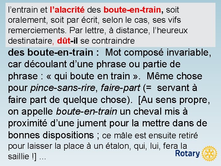 l’entrain et l’alacrité des boute-en-train, soit oralement, soit par écrit, selon le cas, ses
