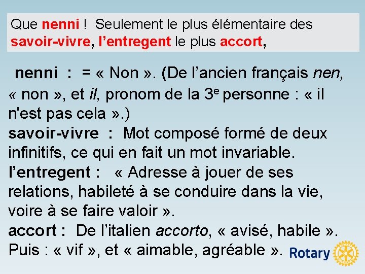 Que nenni ! Seulement le plus élémentaire des savoir-vivre, l’entregent le plus accort, nenni