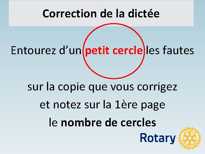 Correction de la dictée Entourez d’un petit cercle les fautes sur la copie que