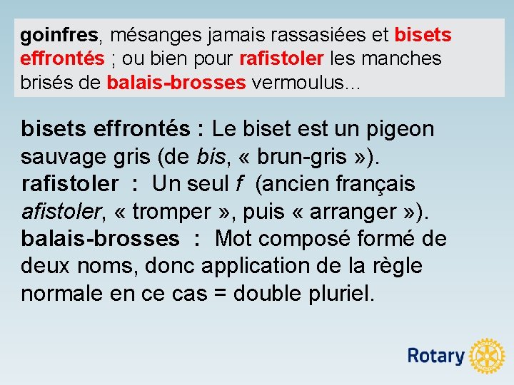 goinfres, mésanges jamais rassasiées et bisets effrontés ; ou bien pour rafistoler les manches