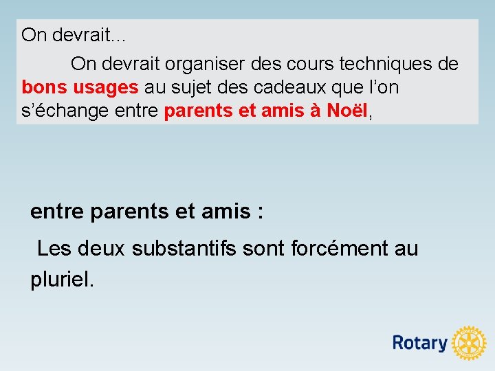 On devrait… On devrait organiser des cours techniques de bons usages au sujet des