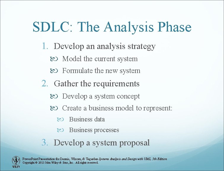 SDLC: The Analysis Phase 1. Develop an analysis strategy Model the current system Formulate