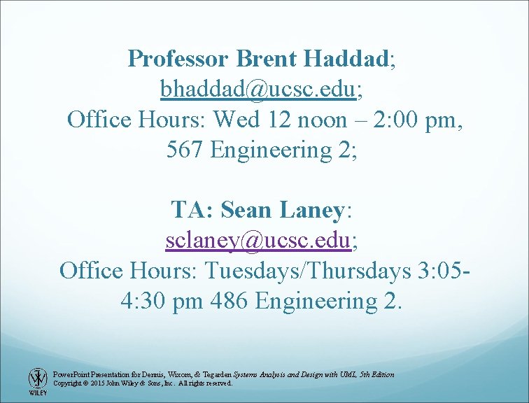 Professor Brent Haddad; bhaddad@ucsc. edu; Office Hours: Wed 12 noon – 2: 00 pm,