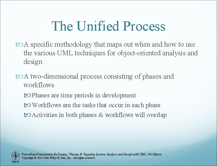 The Unified Process A specific methodology that maps out when and how to use