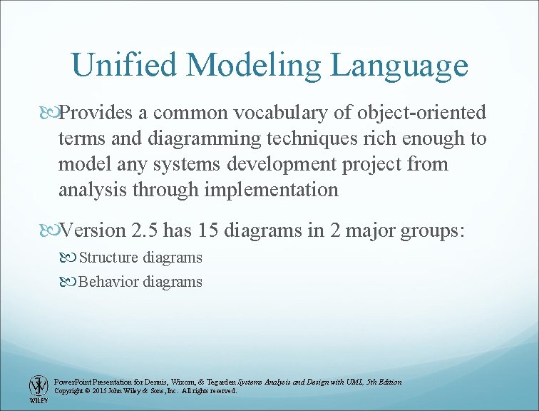 Unified Modeling Language Provides a common vocabulary of object-oriented terms and diagramming techniques rich