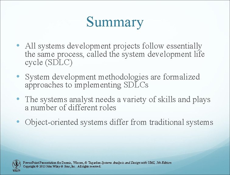 Summary • All systems development projects follow essentially the same process, called the system